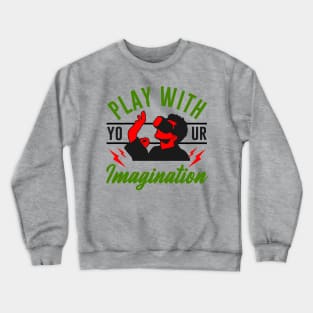 Play With Your Imagination Crewneck Sweatshirt